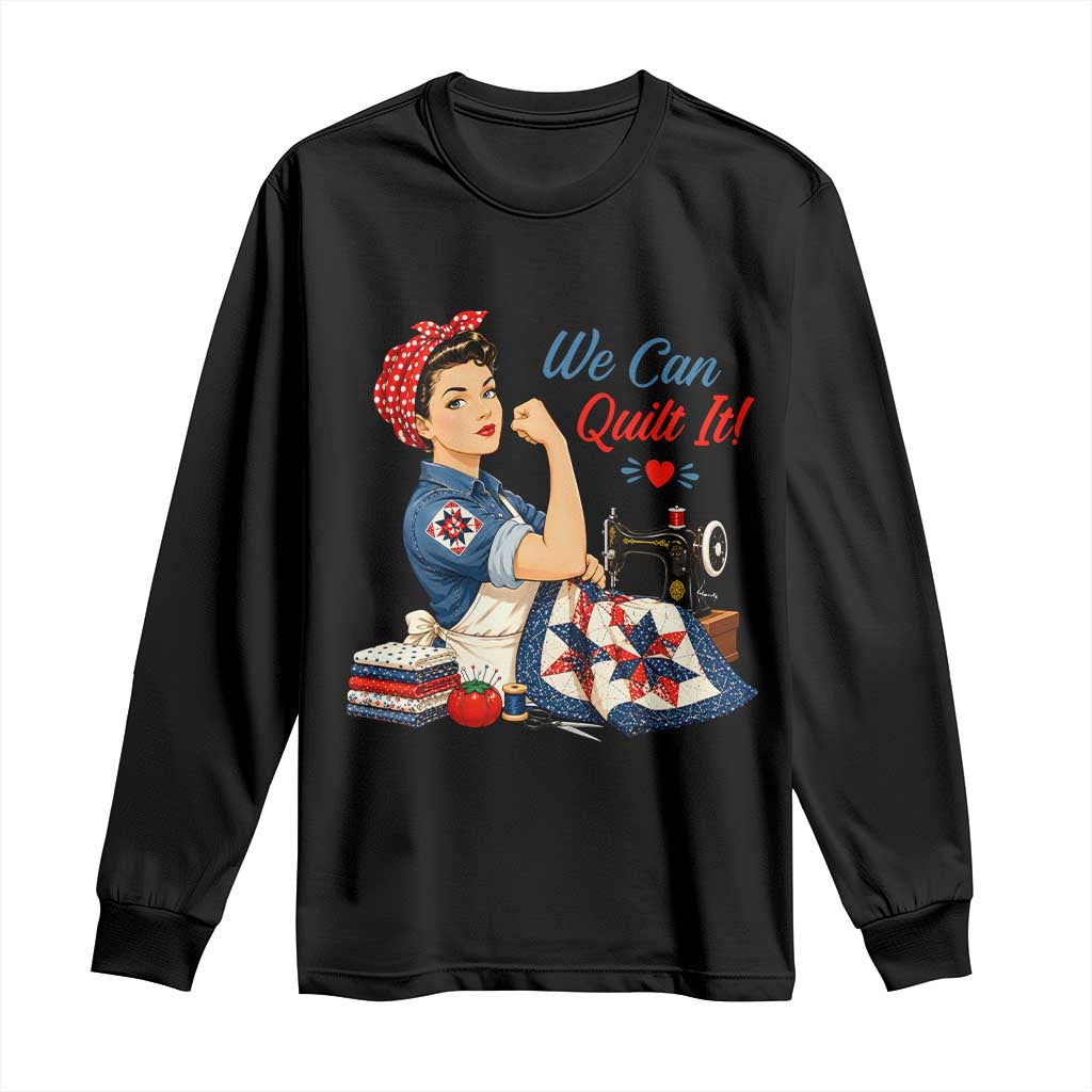 Funny Rosie We Can Quilt It Long Sleeve Shirt Quilting Sewing Crafty Joke TS02 Black Print Your Wear