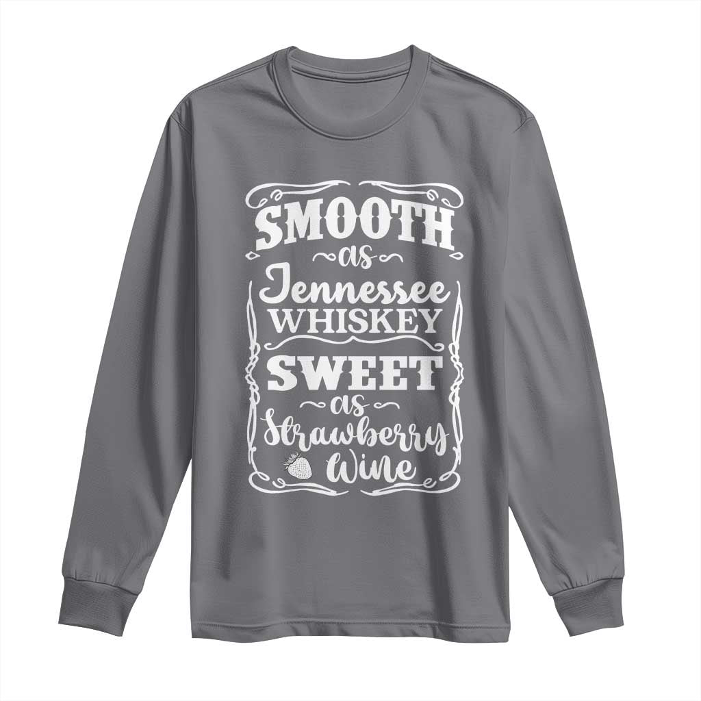 Smooth As Tennessee Whiskey Long Sleeve Shirt Sweet As Strawberry Wine Country Love TS02 Charcoal Print Your Wear