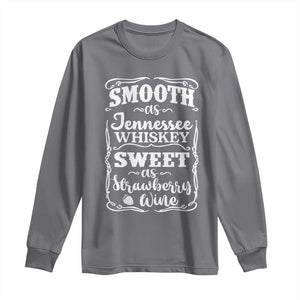 Smooth As Tennessee Whiskey Long Sleeve Shirt Sweet As Strawberry Wine Country Love TS02 Charcoal Print Your Wear