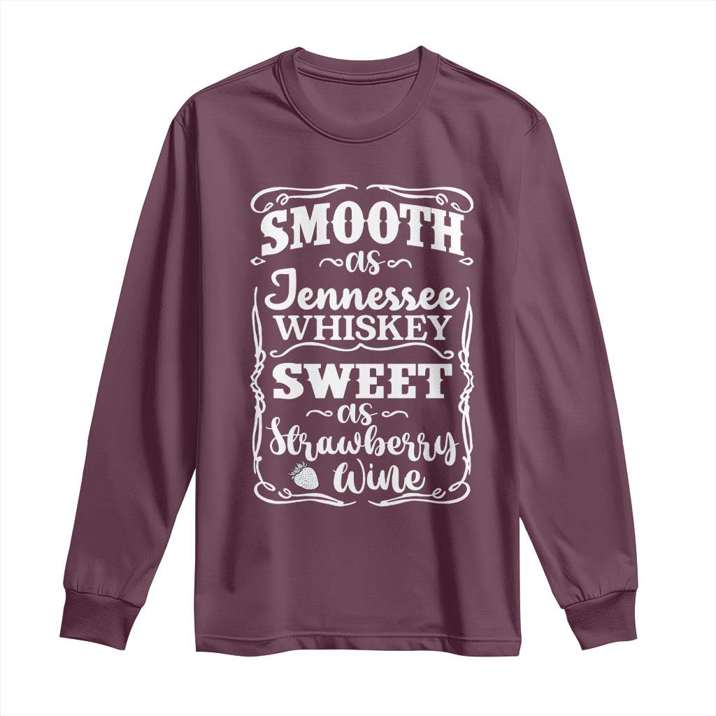 Smooth As Tennessee Whiskey Long Sleeve Shirt Sweet As Strawberry Wine Country Love TS02 Maroon Print Your Wear