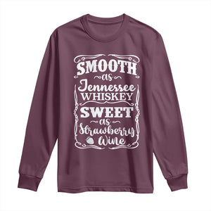 Smooth As Tennessee Whiskey Long Sleeve Shirt Sweet As Strawberry Wine Country Love TS02 Maroon Print Your Wear