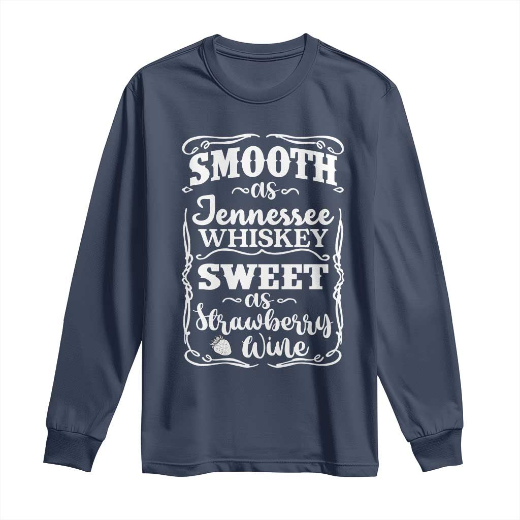 Smooth As Tennessee Whiskey Long Sleeve Shirt Sweet As Strawberry Wine Country Love TS02 Navy Print Your Wear