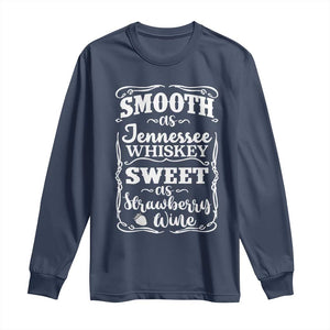 Smooth As Tennessee Whiskey Long Sleeve Shirt Sweet As Strawberry Wine Country Love TS02 Navy Print Your Wear