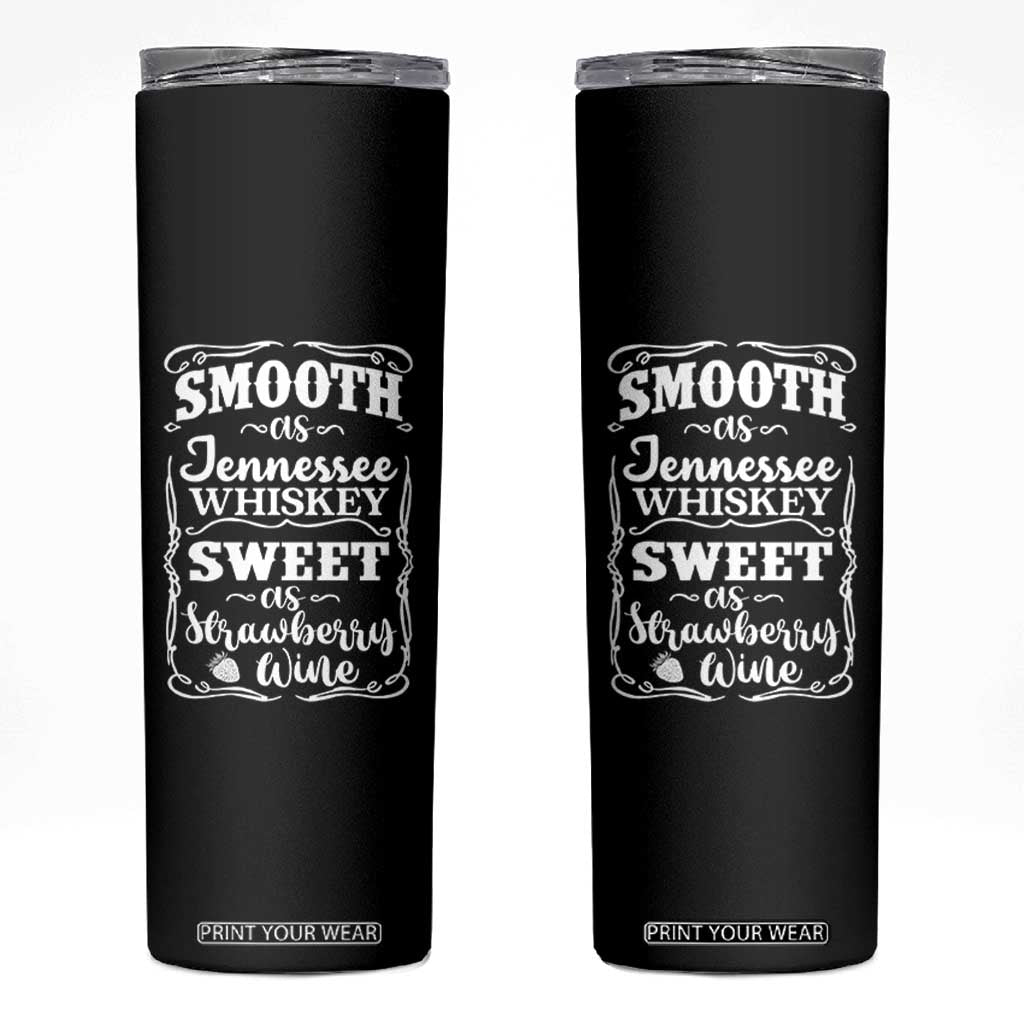 Smooth As Tennessee Whiskey Skinny Tumbler Sweet As Strawberry Wine Country Love TS02 Black Print Your Wear
