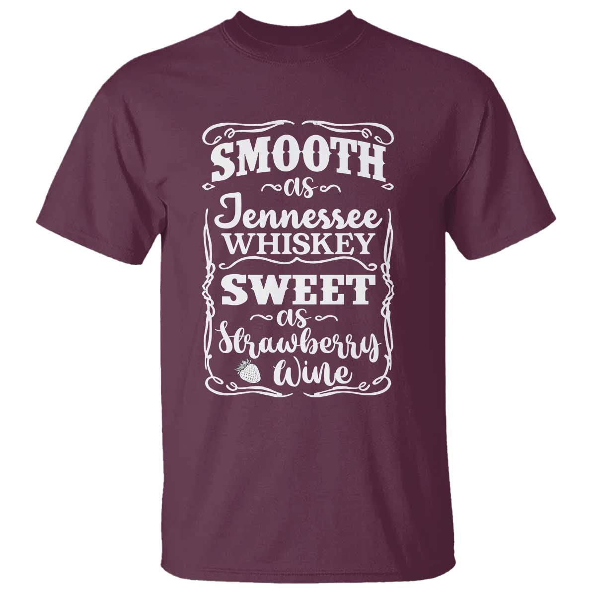 Smooth As Tennessee Whiskey T Shirt Sweet As Strawberry Wine Country Love TS02 Maroon Print Your Wear