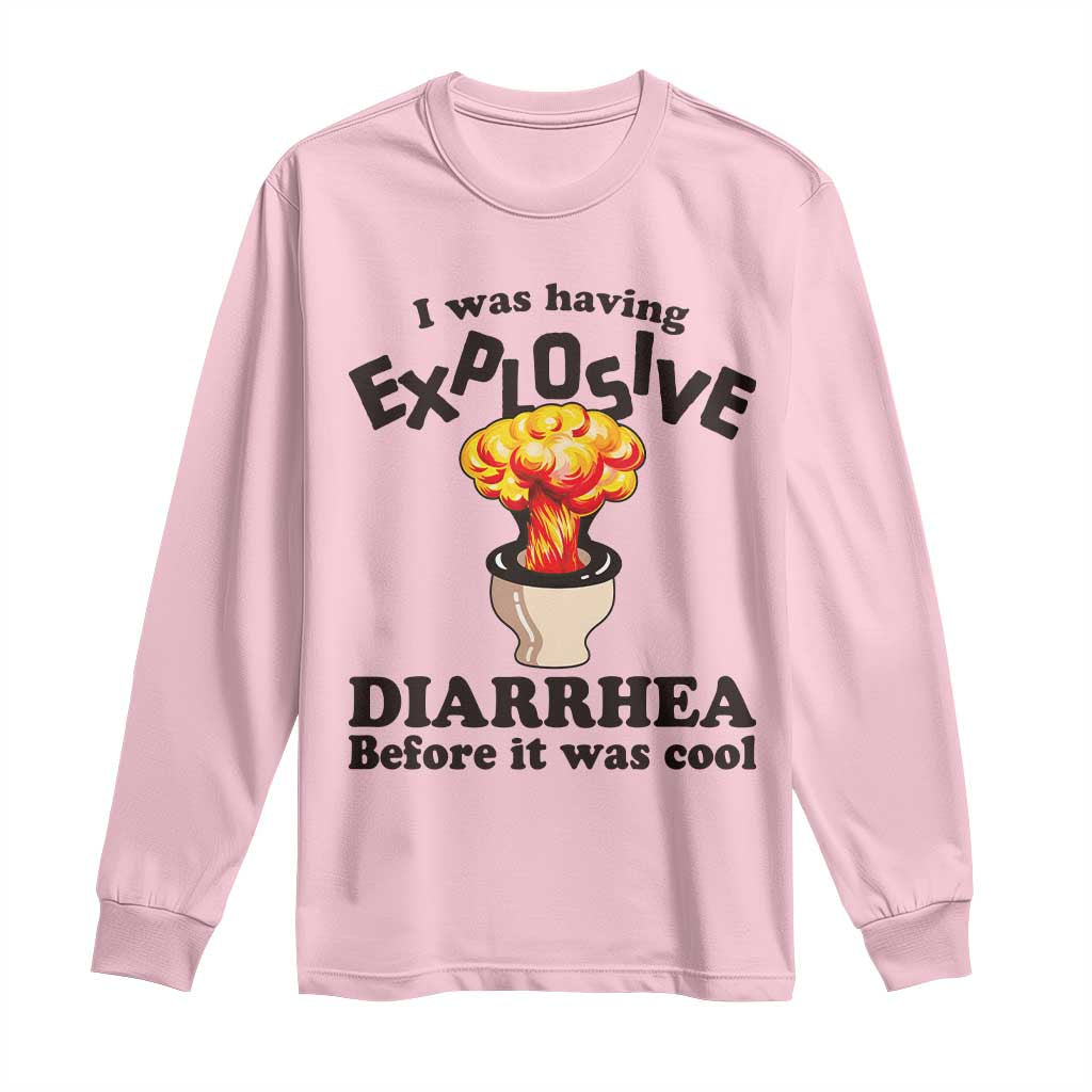 Funny Toilet Mushroom Cloud Gag Graphic Long Sleeve Shirt I Was Having Explosive Diarrhea Before It Was Cool