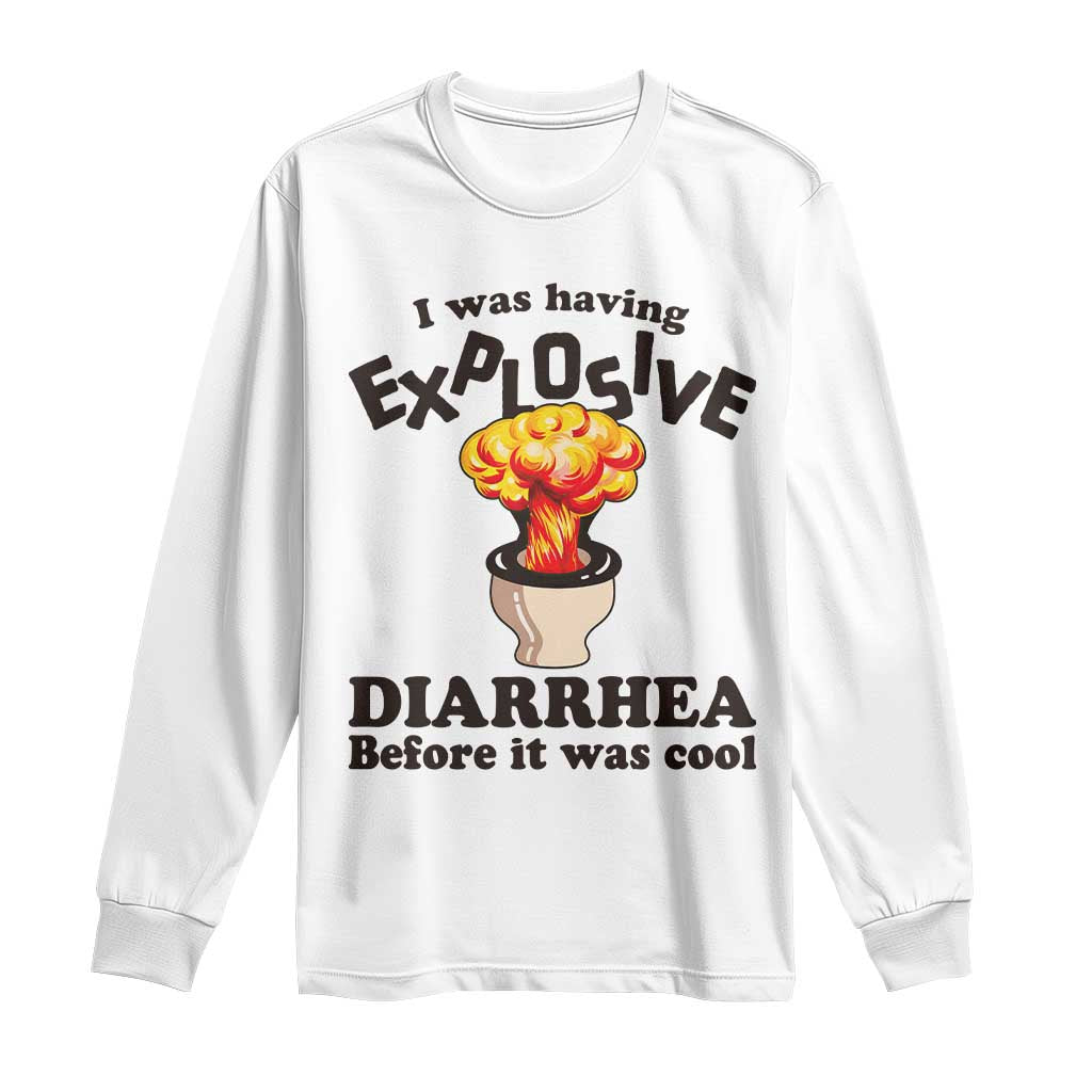 Funny Toilet Mushroom Cloud Gag Graphic Long Sleeve Shirt I Was Having Explosive Diarrhea Before It Was Cool TS02 White Print Your Wear