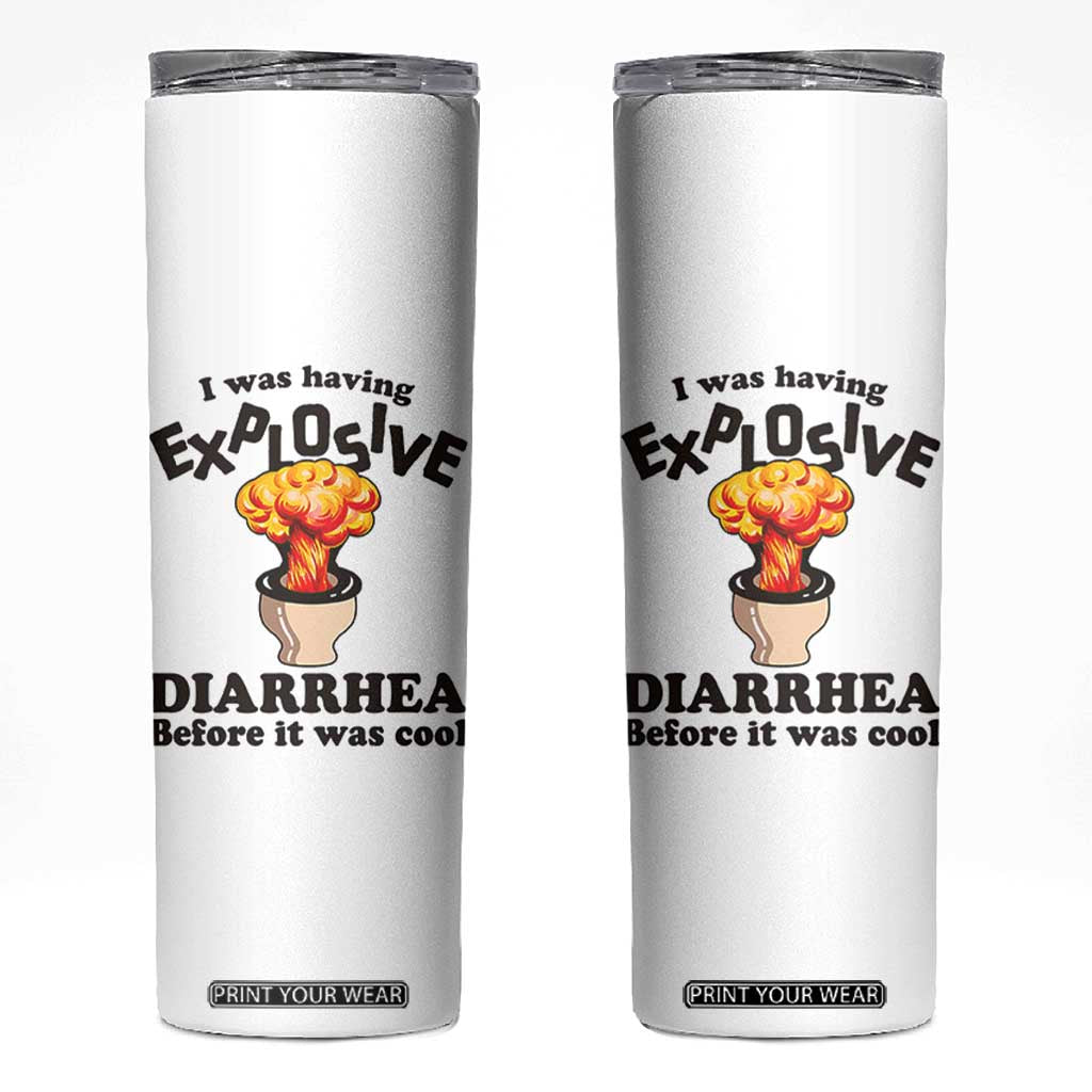 Funny Toilet Mushroom Cloud Gag Graphic Skinny Tumbler I Was Having Explosive Diarrhea Before It Was Cool TS02 White Print Your Wear