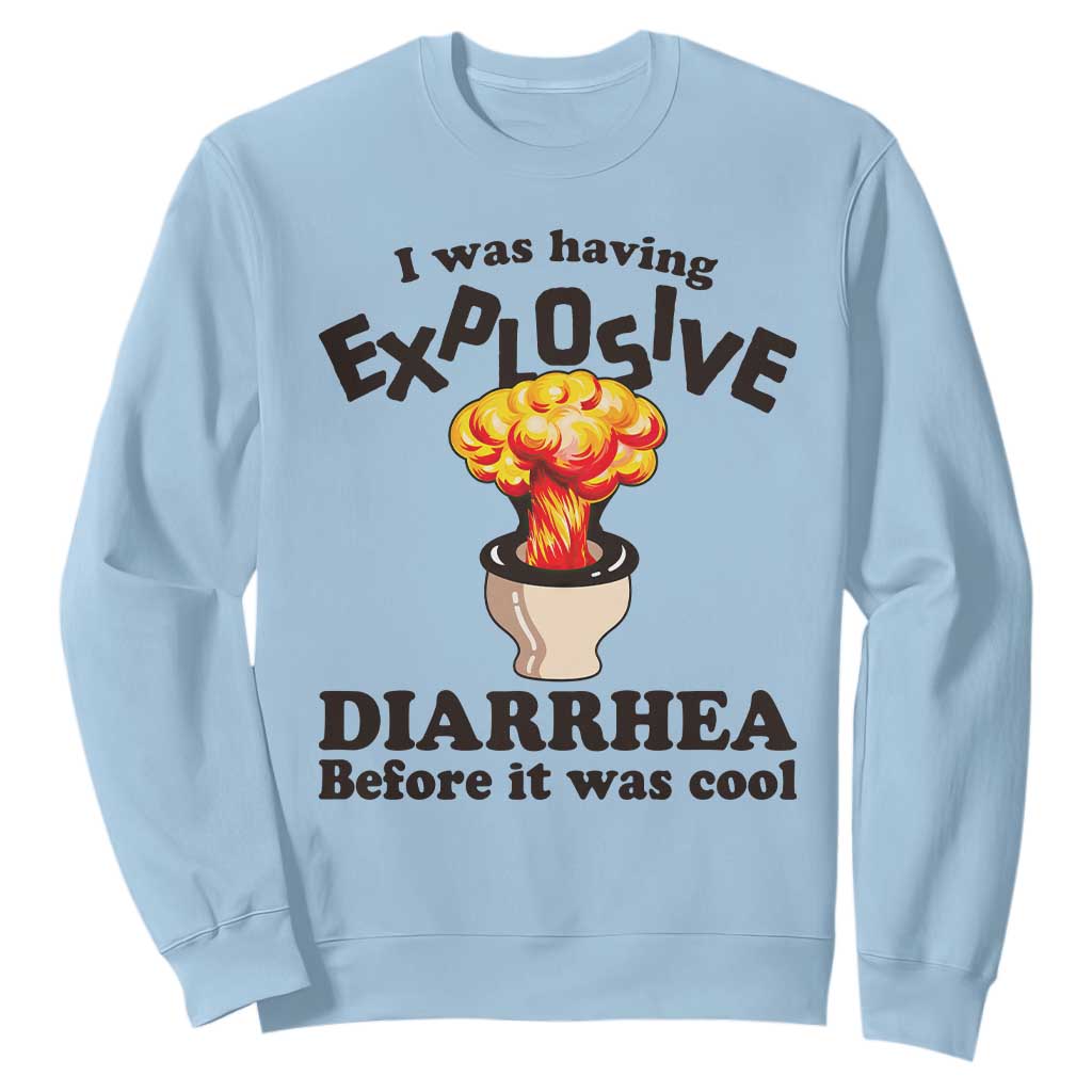 Funny Toilet Mushroom Cloud Gag Graphic Sweatshirt I Was Having Explosive Diarrhea Before It Was Cool