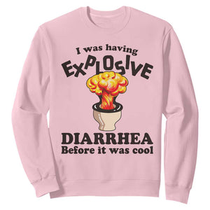 Funny Toilet Mushroom Cloud Gag Graphic Sweatshirt I Was Having Explosive Diarrhea Before It Was Cool
