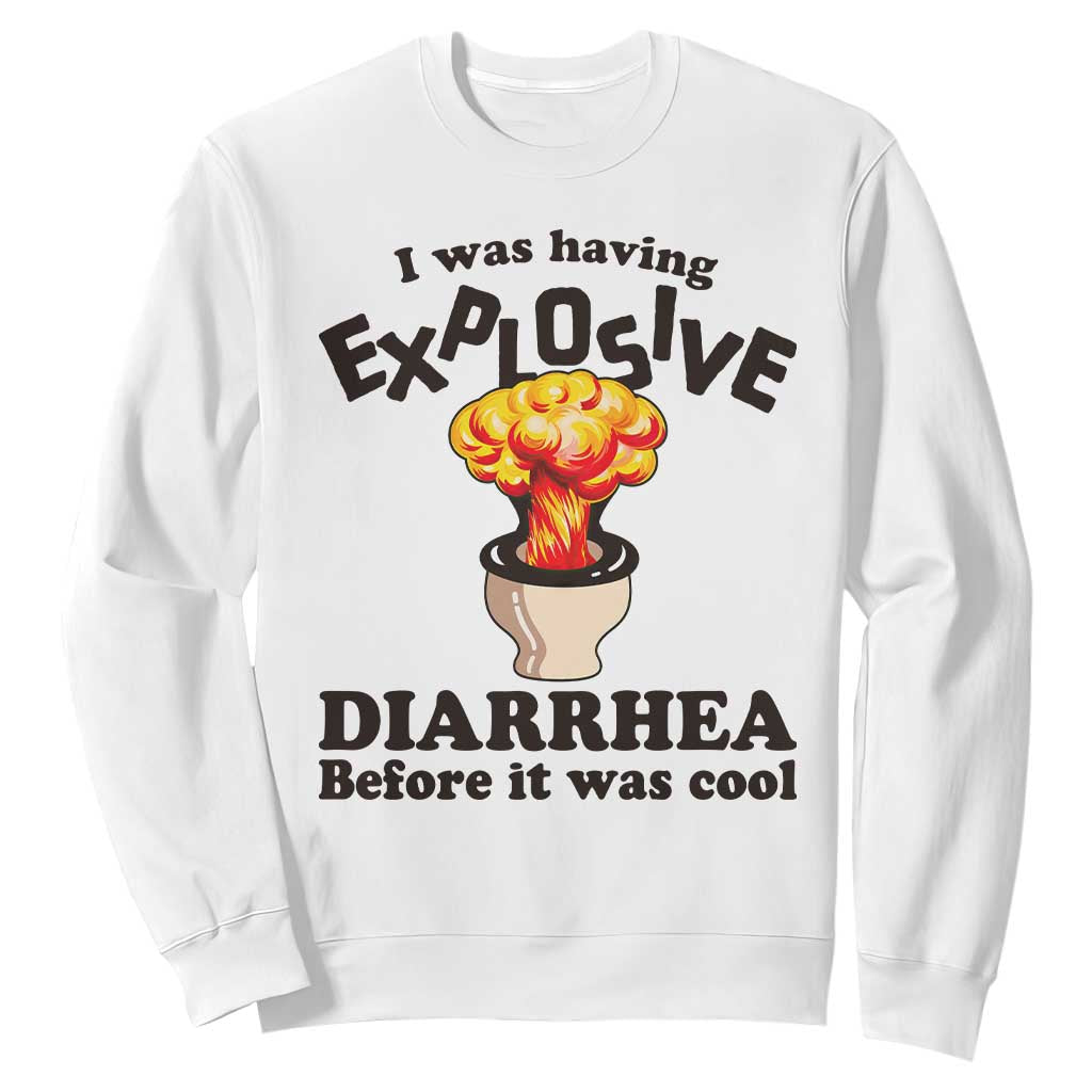 Funny Toilet Mushroom Cloud Gag Graphic Sweatshirt I Was Having Explosive Diarrhea Before It Was Cool TS02 White Print Your Wear
