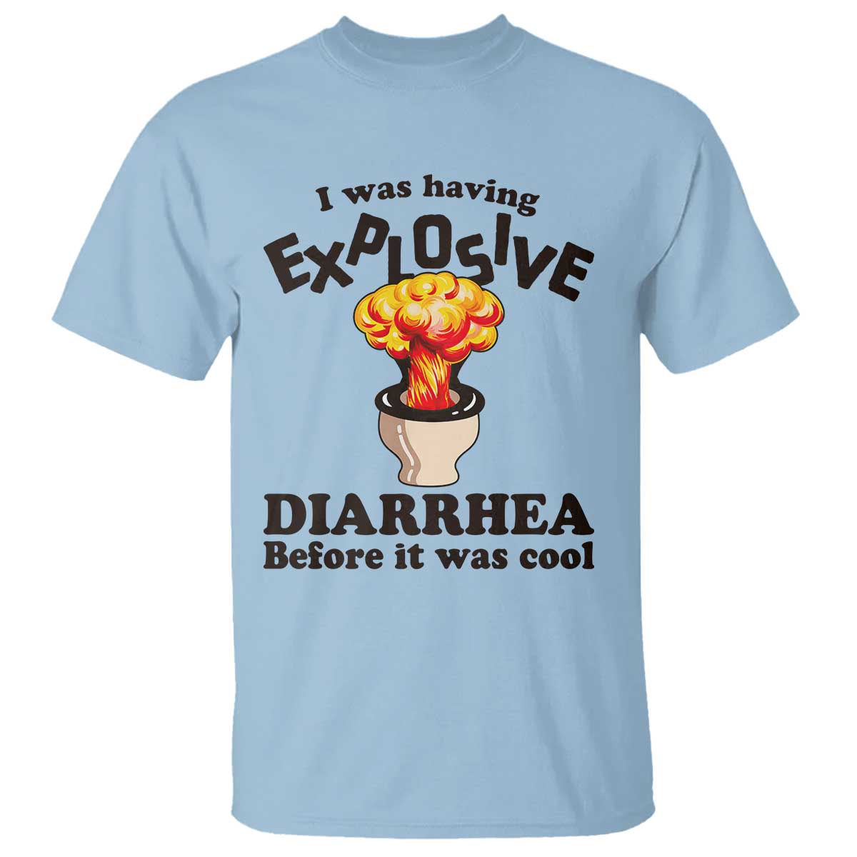 Funny Toilet Mushroom Cloud Gag Graphic T Shirt I Was Having Explosive Diarrhea Before It Was Cool