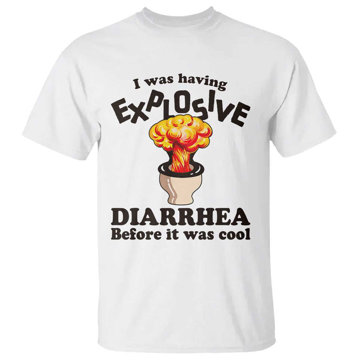 Funny Toilet Mushroom Cloud Gag Graphic T Shirt I Was Having Explosive Diarrhea Before It Was Cool