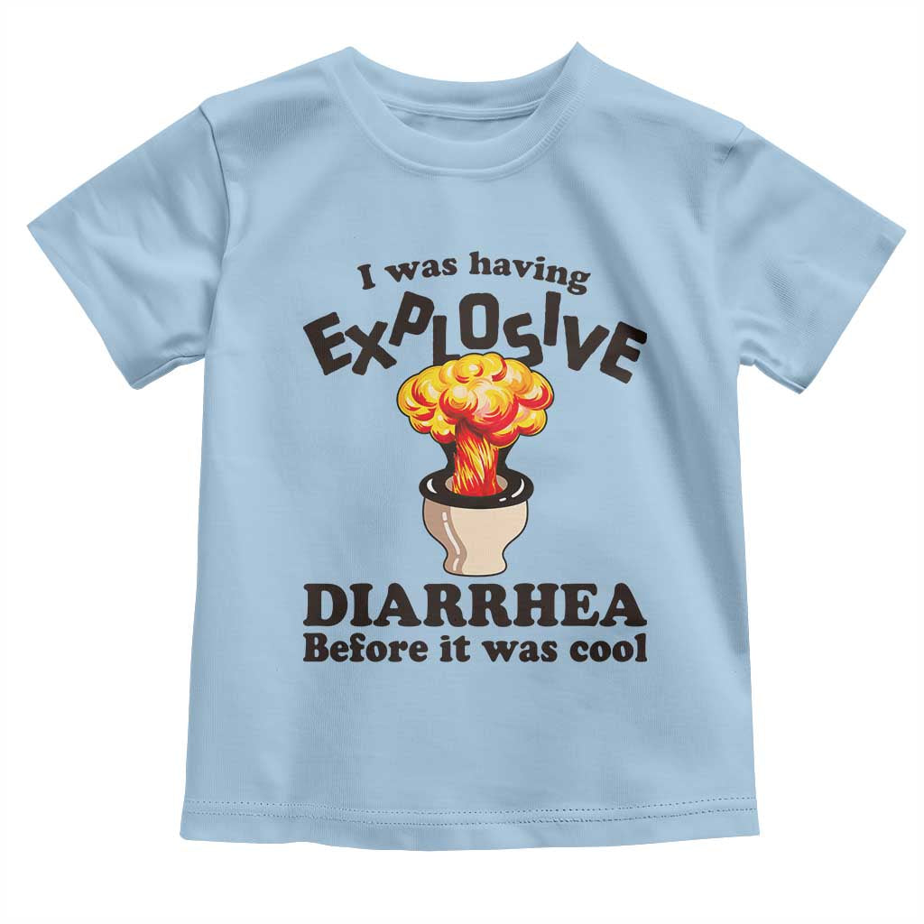Funny Toilet Mushroom Cloud Gag Graphic Toddler T Shirt I Was Having Explosive Diarrhea Before It Was Cool