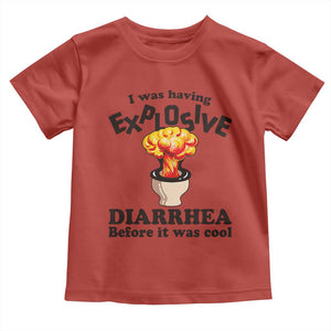Funny Toilet Mushroom Cloud Gag Graphic Toddler T Shirt I Was Having Explosive Diarrhea Before It Was Cool
