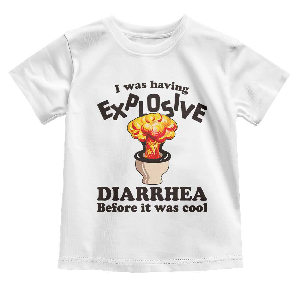Funny Toilet Mushroom Cloud Gag Graphic Toddler T Shirt I Was Having Explosive Diarrhea Before It Was Cool TS02 White Print Your Wear