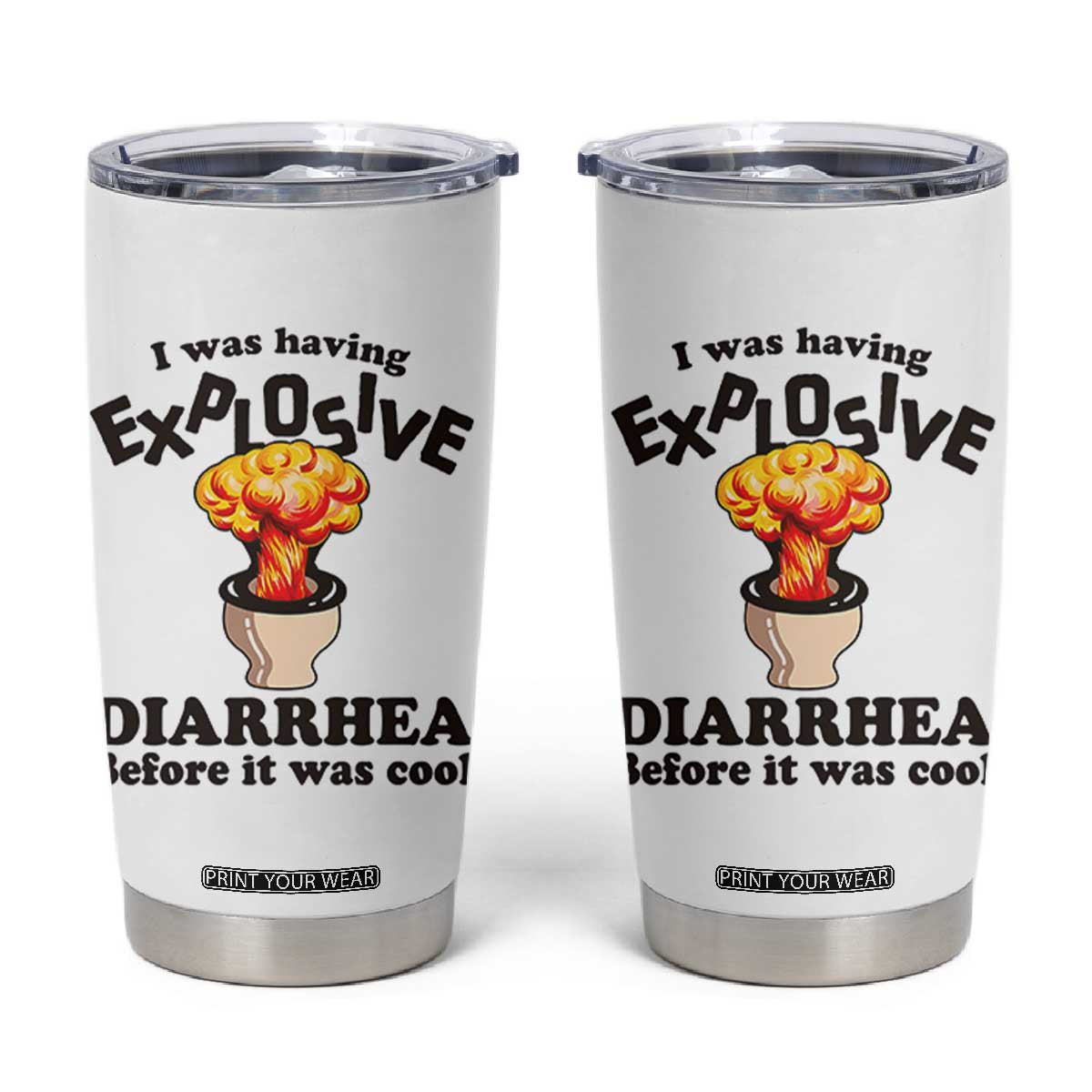 Funny Toilet Mushroom Cloud Gag Graphic Tumbler Cup I Was Having Explosive Diarrhea Before It Was Cool TS02 White Print Your Wear
