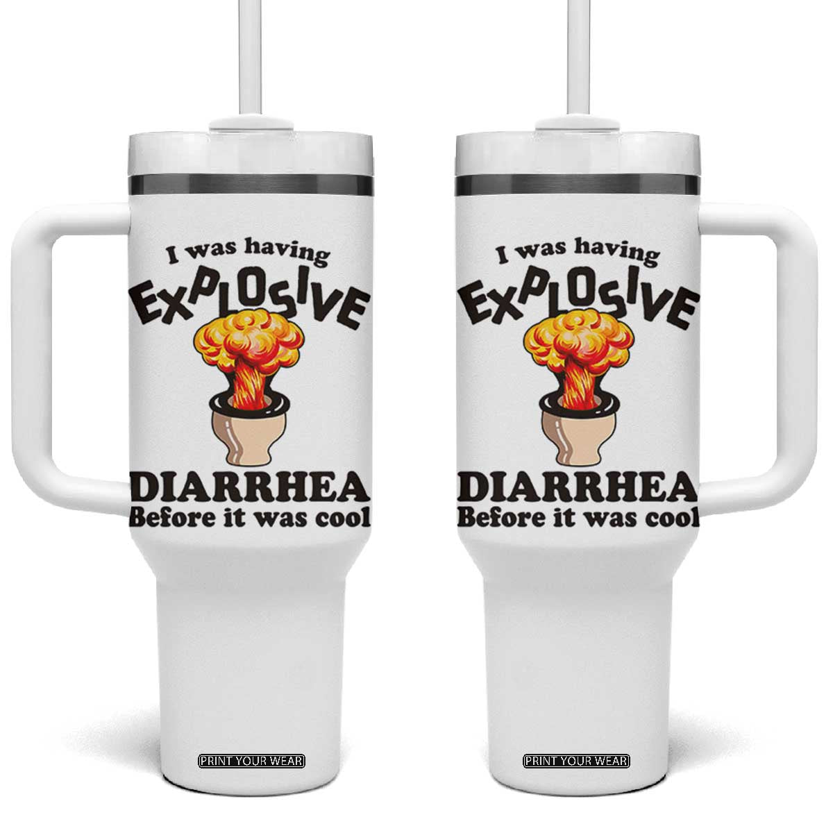Funny Toilet Mushroom Cloud Gag Graphic Tumbler With Handle I Was Having Explosive Diarrhea Before It Was Cool TS02 One Size: 40 oz White Print Your Wear