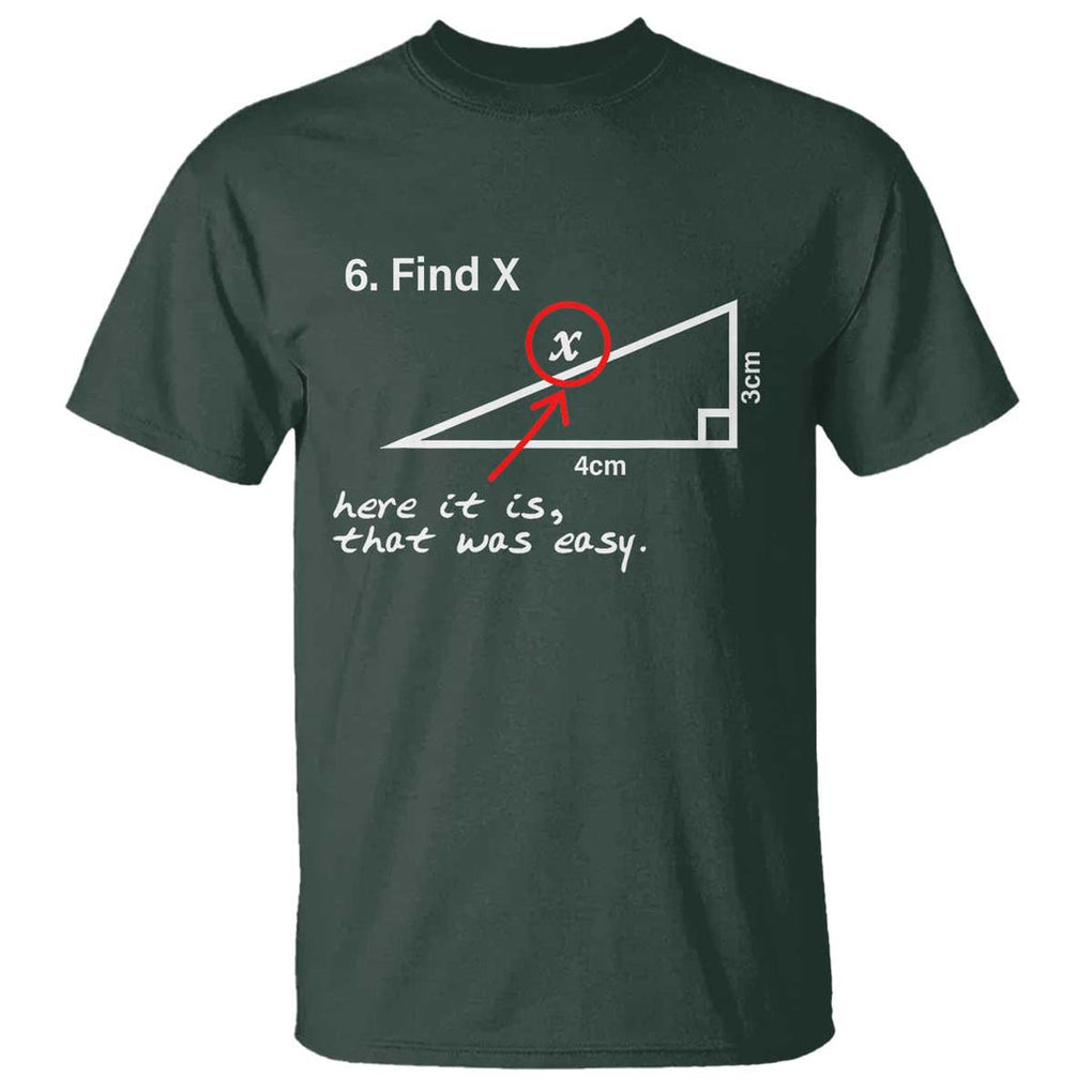 Funny Math T Shirt Find X Here It Is That Was Easy TS02 Dark Forest Green Print Your Wear