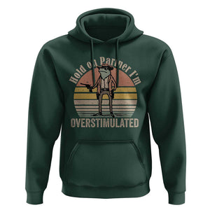 Hold On Partner I'm Overstimulated Hoodie Funny Cowboy Frog Retro Vintage TS02 Dark Forest Green Print Your Wear