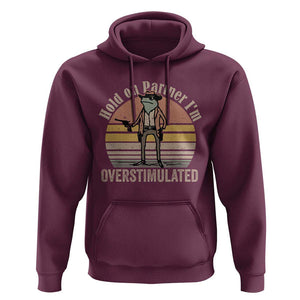 Hold On Partner I'm Overstimulated Hoodie Funny Cowboy Frog Retro Vintage TS02 Maroon Print Your Wear