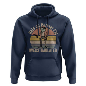 Hold On Partner I'm Overstimulated Hoodie Funny Cowboy Frog Retro Vintage TS02 Navy Print Your Wear