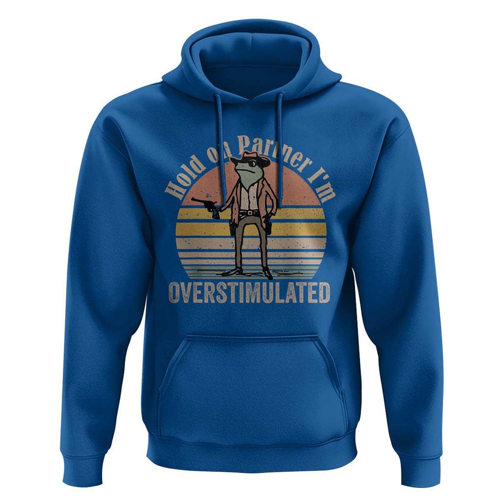 Hold On Partner I'm Overstimulated Hoodie Funny Cowboy Frog Retro Vintage TS02 Royal Blue Print Your Wear