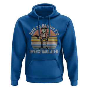 Hold On Partner I'm Overstimulated Hoodie Funny Cowboy Frog Retro Vintage TS02 Royal Blue Print Your Wear