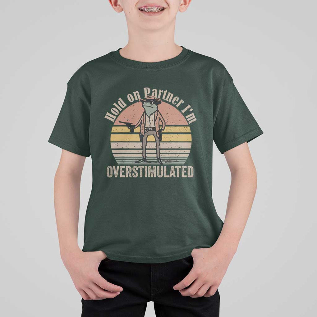 Hold On Partner I'm Overstimulated T Shirt For Kid Funny Cowboy Frog Retro Vintage TS02 Dark Forest Green Print Your Wear