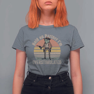 Hold On Partner I'm Overstimulated T Shirt For Women Funny Cowboy Frog Retro Vintage TS02 Charcoal Print Your Wear