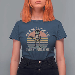 Hold On Partner I'm Overstimulated T Shirt For Women Funny Cowboy Frog Retro Vintage TS02 Navy Print Your Wear