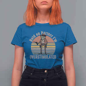 Hold On Partner I'm Overstimulated T Shirt For Women Funny Cowboy Frog Retro Vintage TS02 Royal Blue Print Your Wear
