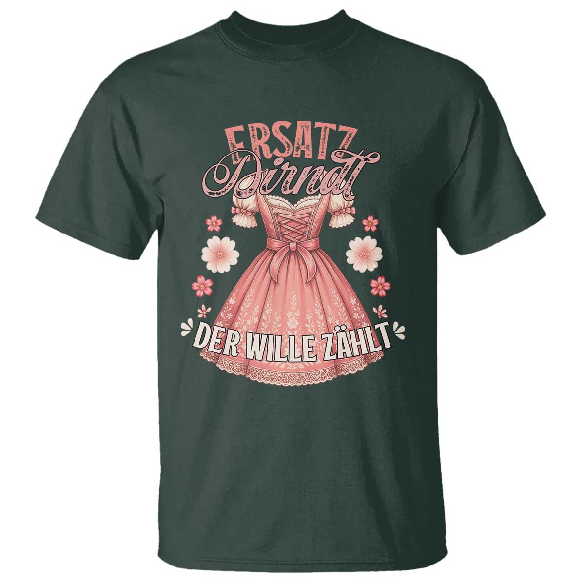 Funny Ersatz Backup Dirndl Oktoberfest T Shirt Der Wille Zahlt Bavarian Festival Costume Humor TS02 Dark Forest Green Print Your Wear