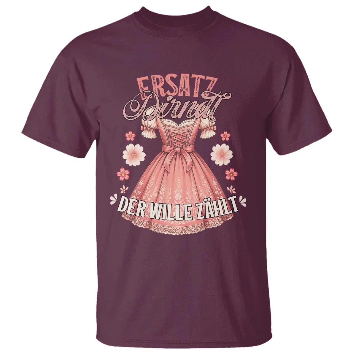 Funny Ersatz Backup Dirndl Oktoberfest T Shirt Der Wille Zahlt Bavarian Festival Costume Humor TS02 Maroon Print Your Wear