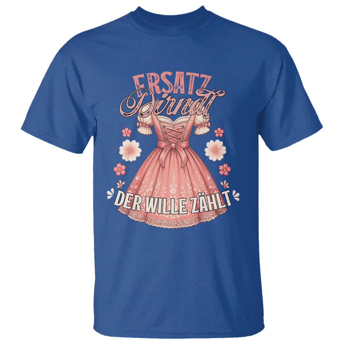 Funny Ersatz Backup Dirndl Oktoberfest T Shirt Der Wille Zahlt Bavarian Festival Costume Humor TS02 Royal Blue Print Your Wear