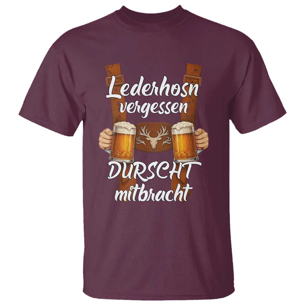 Lederhosen Forgotten Oktoberfest T Shirt Durscht Mitbracht Funny Beer Drinking TS02 Maroon Print Your Wear