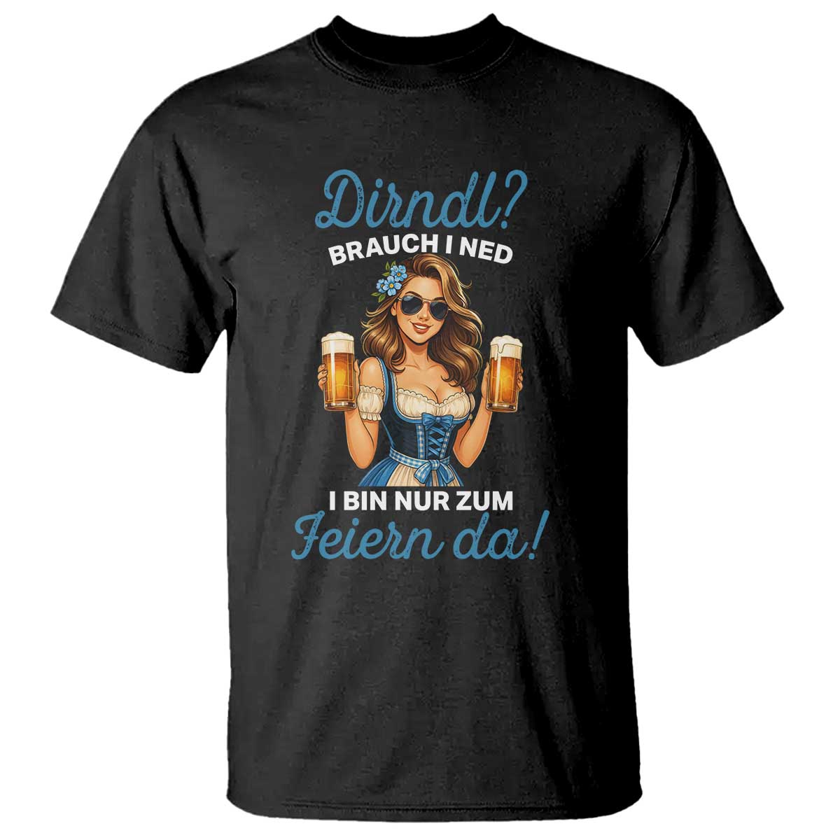 Funny Beer Girl Oktoberfest T Shirt Dirndle I Bin Nur Zum Feiern Da Party TS02 Black Print Your Wear