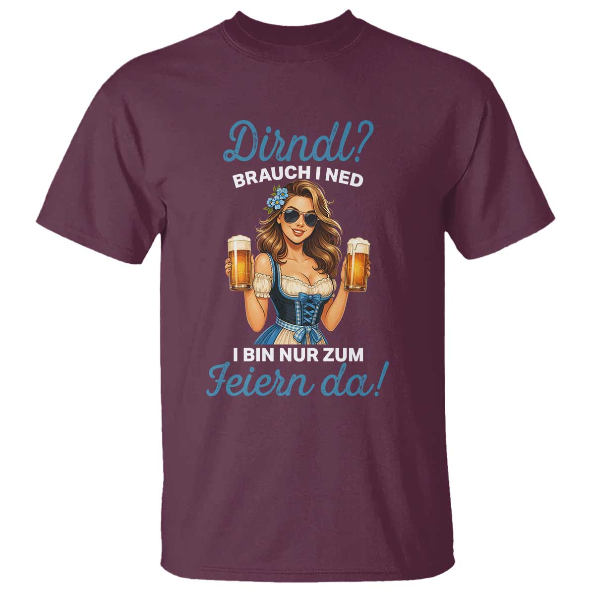 Funny Beer Girl Oktoberfest T Shirt Dirndle I Bin Nur Zum Feiern Da Party TS02 Maroon Print Your Wear
