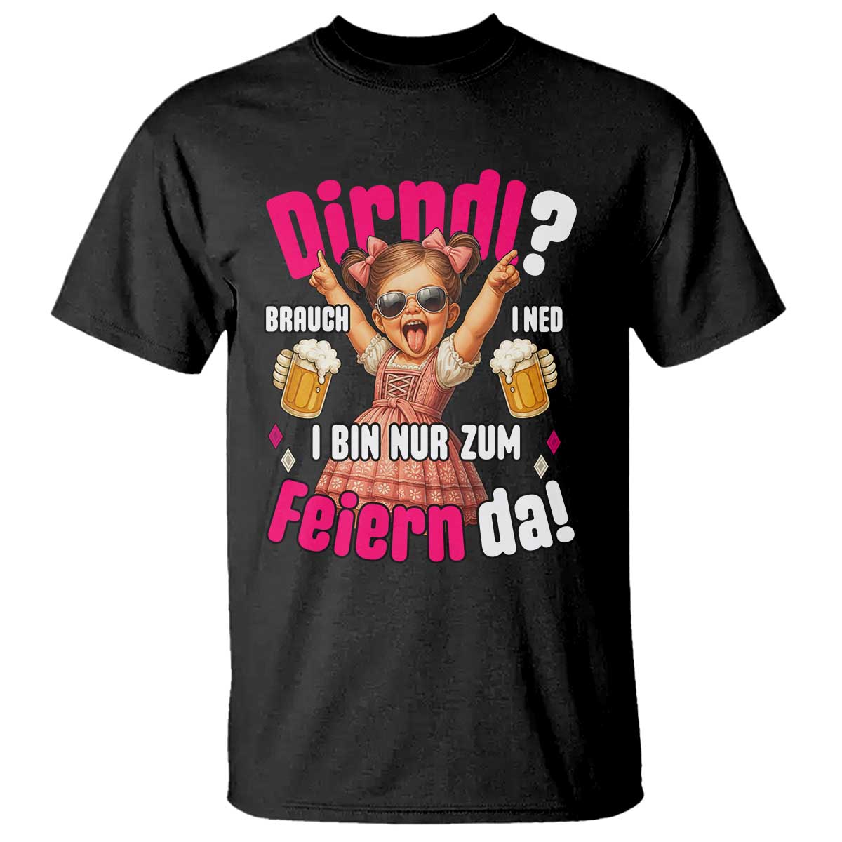 Funny Cute Girl Oktoberfest T Shirt Dirndle I Bin Nur Zum Feiern Da Party TS02 Black Print Your Wear