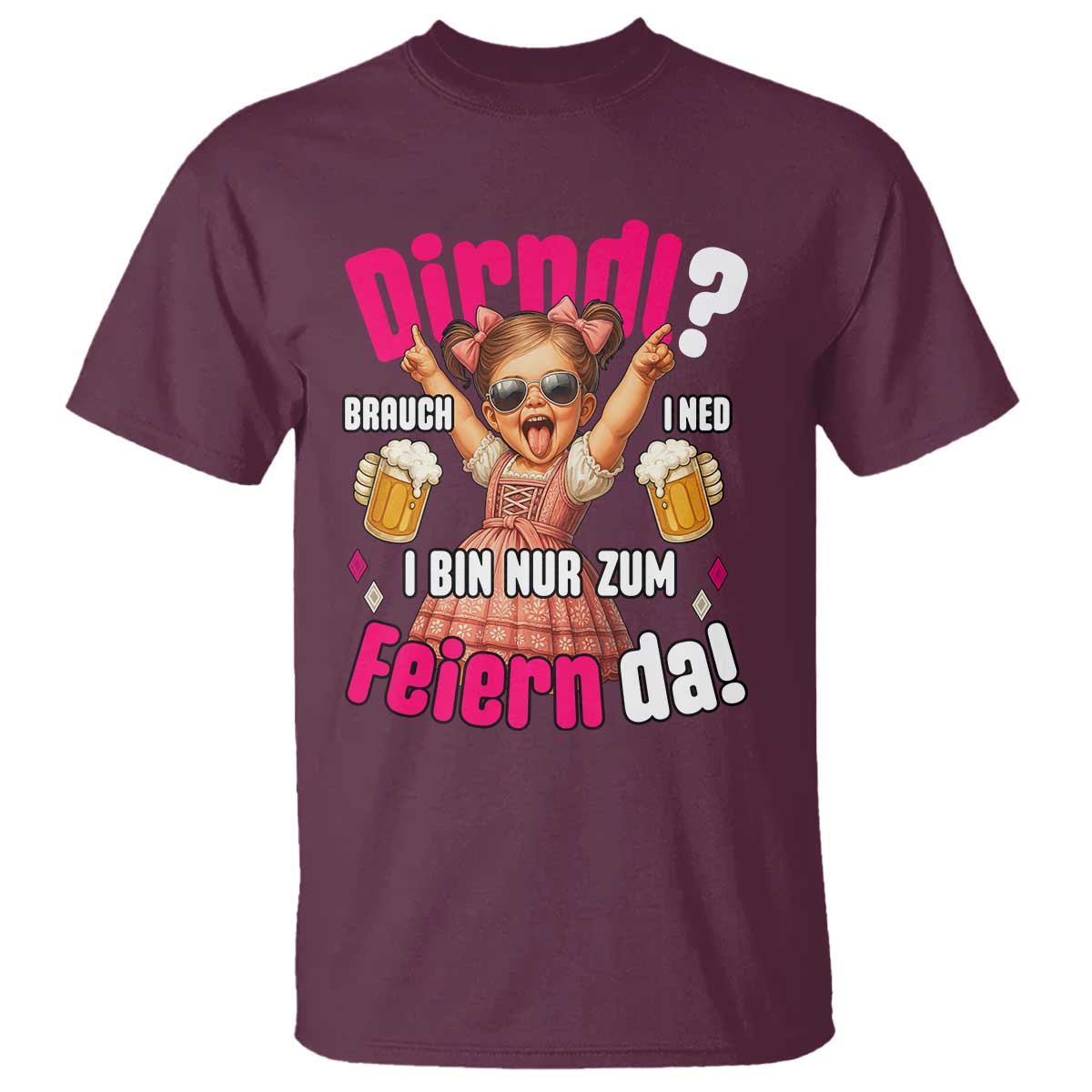 Funny Cute Girl Oktoberfest T Shirt Dirndle I Bin Nur Zum Feiern Da Party TS02 Maroon Print Your Wear