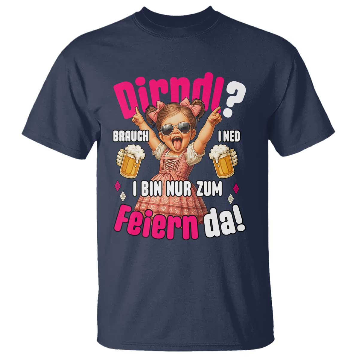 Funny Cute Girl Oktoberfest T Shirt Dirndle I Bin Nur Zum Feiern Da Party TS02 Navy Print Your Wear