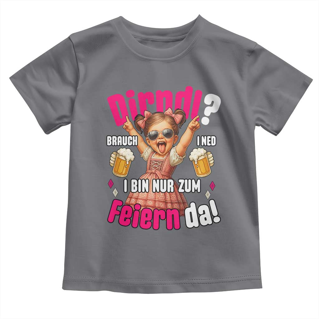 Funny Cute Girl Oktoberfest Toddler T Shirt Dirndle I Bin Nur Zum Feiern Da Party TS02 Charcoal Print Your Wear