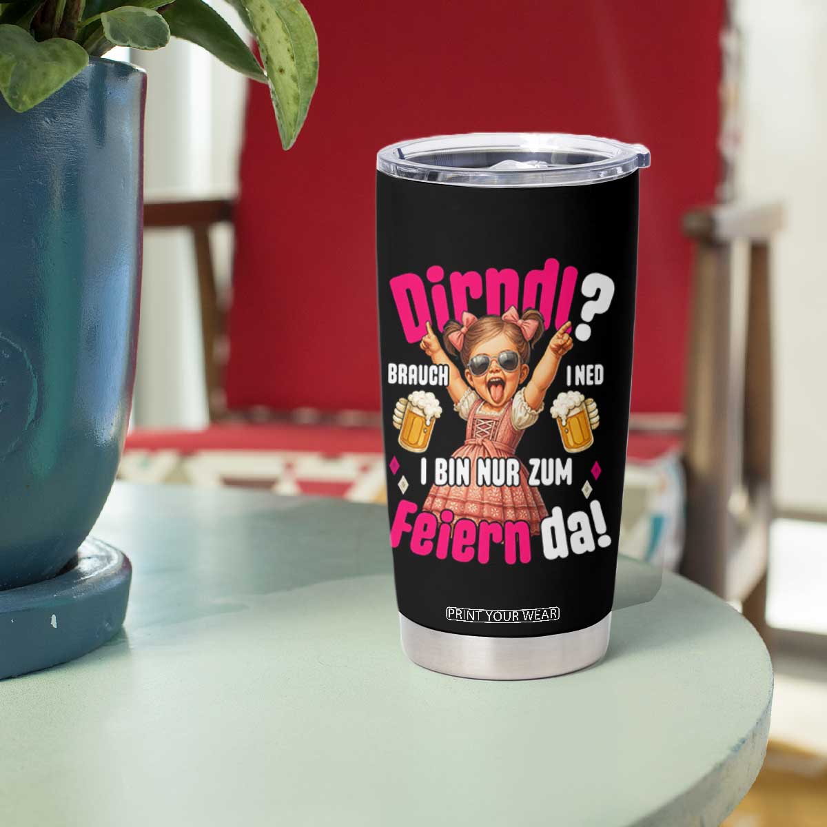 Funny Cute Girl Oktoberfest Tumbler Cup Dirndle I Bin Nur Zum Feiern Da Party TS02 Print Your Wear