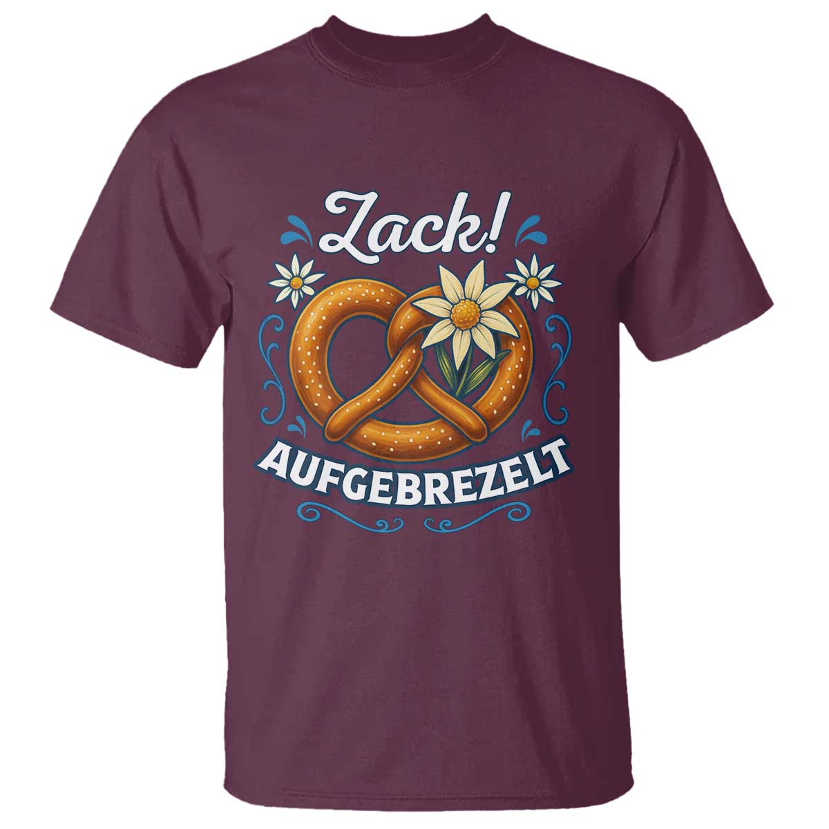 Zack Aufgebrezelt Oktoberfest T Shirt Funny Bavarian Pretzel Edelweiss Blue TS02 Maroon Print Your Wear