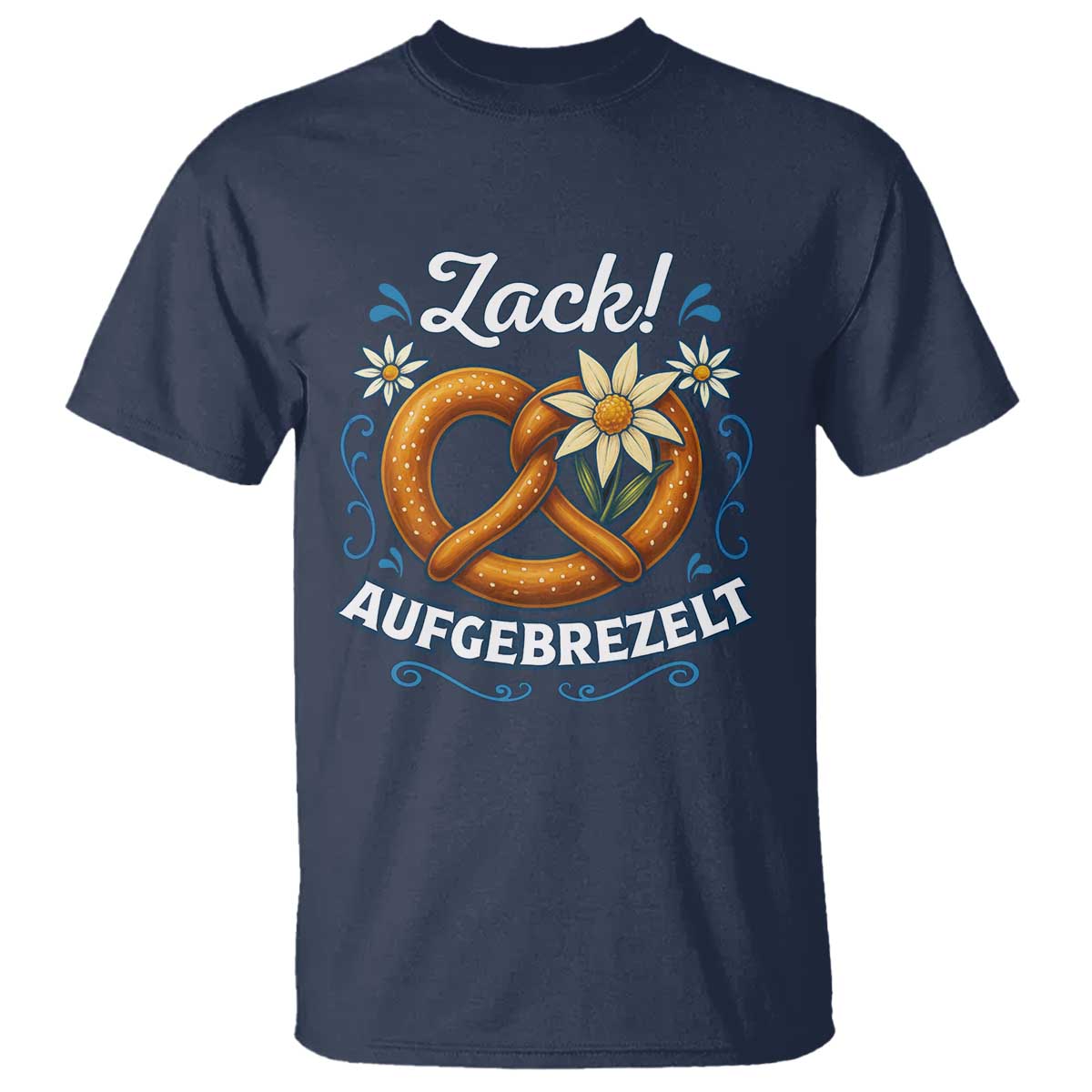 Zack Aufgebrezelt Oktoberfest T Shirt Funny Bavarian Pretzel Edelweiss Blue TS02 Navy Print Your Wear