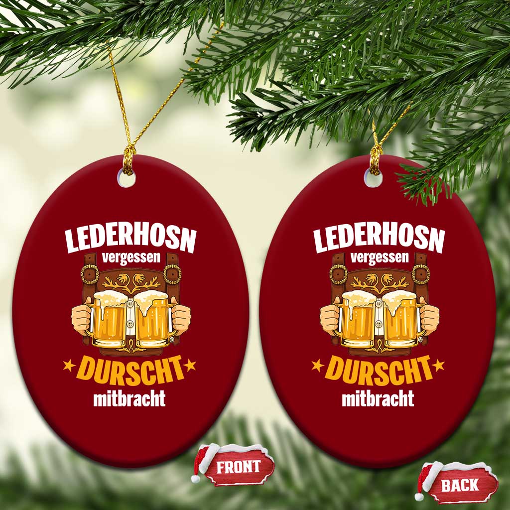 Funny Lederhosen Oktoberfest Beer Drinking Ceramic Ornament Lederhosn Vergessen Durscht Mitbracht TS02 Print Your Wear