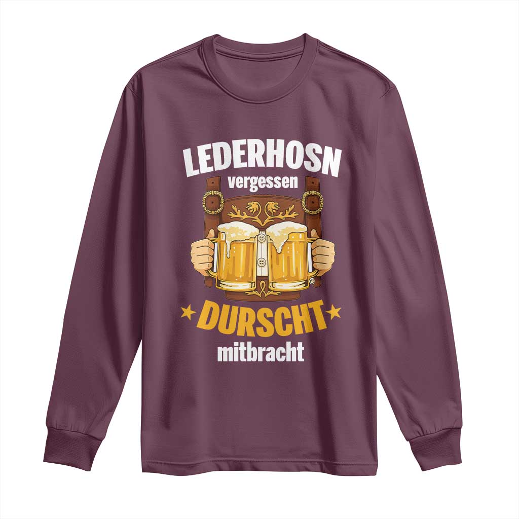 Funny Lederhosen Oktoberfest Beer Drinking Long Sleeve Shirt Lederhosn Vergessen Durscht Mitbracht TS02 Maroon Print Your Wear
