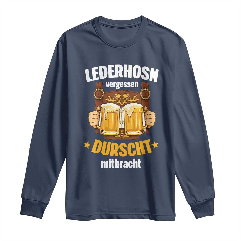 Funny Lederhosen Oktoberfest Beer Drinking Long Sleeve Shirt Lederhosn Vergessen Durscht Mitbracht TS02 Navy Print Your Wear