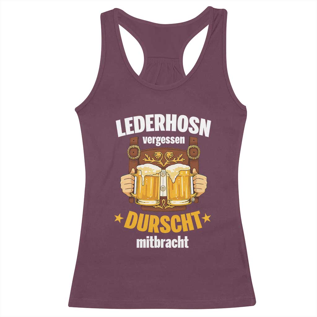 Funny Lederhosen Oktoberfest Beer Drinking Racerback Tank Top Lederhosn Vergessen Durscht Mitbracht TS02 Maroon Print Your Wear