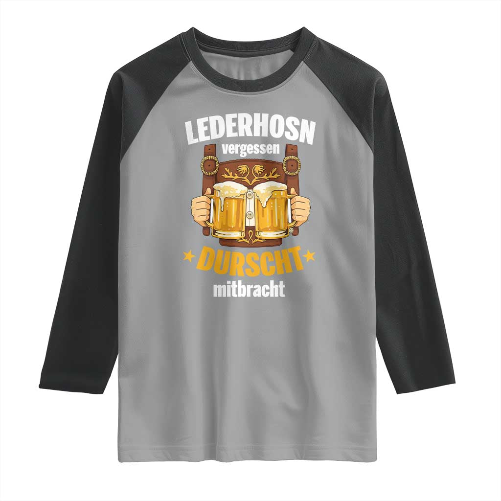 Funny Lederhosen Oktoberfest Beer Drinking Raglan Shirt Lederhosn Vergessen Durscht Mitbracht TS02 Sport Gray Black Print Your Wear
